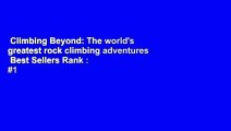 Climbing Beyond: The world's greatest rock climbing adventures  Best Sellers Rank : #1