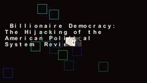 Billionaire Democracy: The Hijacking of the American Political System  Review