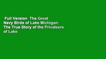 Full Version  The Great Navy Birds of Lake Michigan: The True Story of the Privateers of Lake