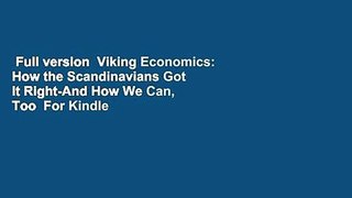 Full version  Viking Economics: How the Scandinavians Got It Right-And How We Can, Too  For Kindle