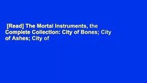 [Read] The Mortal Instruments, the Complete Collection: City of Bones; City of Ashes; City of
