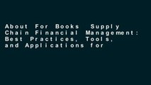 About For Books  Supply Chain Financial Management: Best Practices, Tools, and Applications for