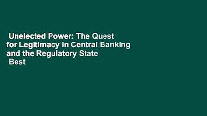 Unelected Power: The Quest for Legitimacy in Central Banking and the Regulatory State  Best
