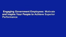 Engaging Government Employees: Motivate and Inspire Your People to Achieve Superior Performance