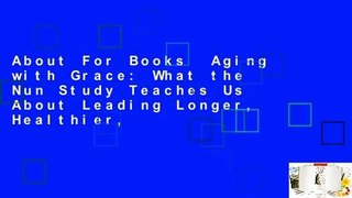 About For Books  Aging with Grace: What the Nun Study Teaches Us About Leading Longer, Healthier,