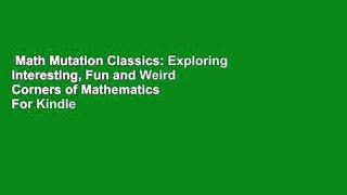 Math Mutation Classics: Exploring Interesting, Fun and Weird Corners of Mathematics  For Kindle