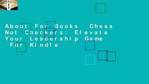 About For Books  Chess Not Checkers: Elevate Your Leadership Game  For Kindle