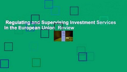 Regulating and Supervising Investment Services in the European Union  Review
