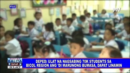DepEd: Ulat na nagsabing 70-K students sa Bicol region ang 'di marunong bumasa, dapat linawin