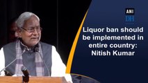 r ban should be implemented in entire country: Nitish Kumar