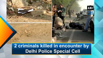 2 criminals killed in encounter by Delhi Police Special Cell
