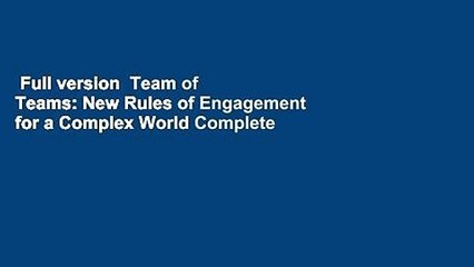 Full version  Team of Teams: New Rules of Engagement for a Complex World Complete