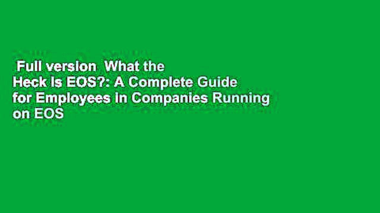 Full version  What the Heck Is EOS?: A Complete Guide for Employees in Companies Running on EOS