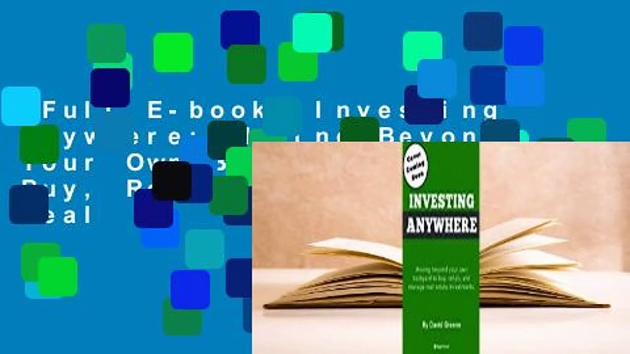 Full E-book  Investing Anywhere: Moving Beyond Your Own Backyard to Buy, Rehab and Manage Real