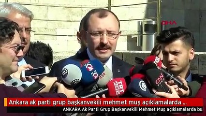 Ankara ak parti grup başkanvekili mehmet muş açıklamalarda bulundu-1
