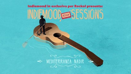 Indiemood Sessions - Mediterranea Nadir - Nostalgia di un nome