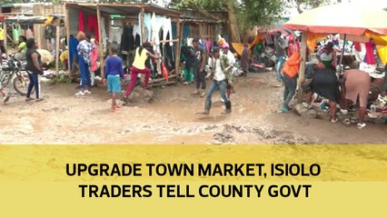 Upgrade town market, Isiolo traders tell county government