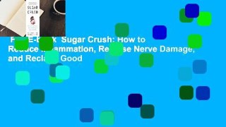 Full E-book  Sugar Crush: How to Reduce Inflammation, Reverse Nerve Damage, and Reclaim Good