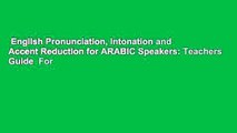 English Pronunciation, Intonation and Accent Reduction for ARABIC Speakers: Teachers Guide  For