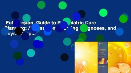 Full version  Guide to Psychiatric Care Planning: Assessment, Nursing Diagnoses, and Psychotropic