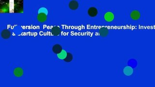 Full version  Peace Through Entrepreneurship: Investing in a Startup Culture for Security and