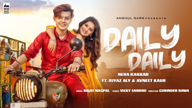 DAILY DAILY - Neha Kakkar ft. Riyaz Aly & Avneet Kaur Rajat Nagpal Vicky Sandhu Anshul Garg