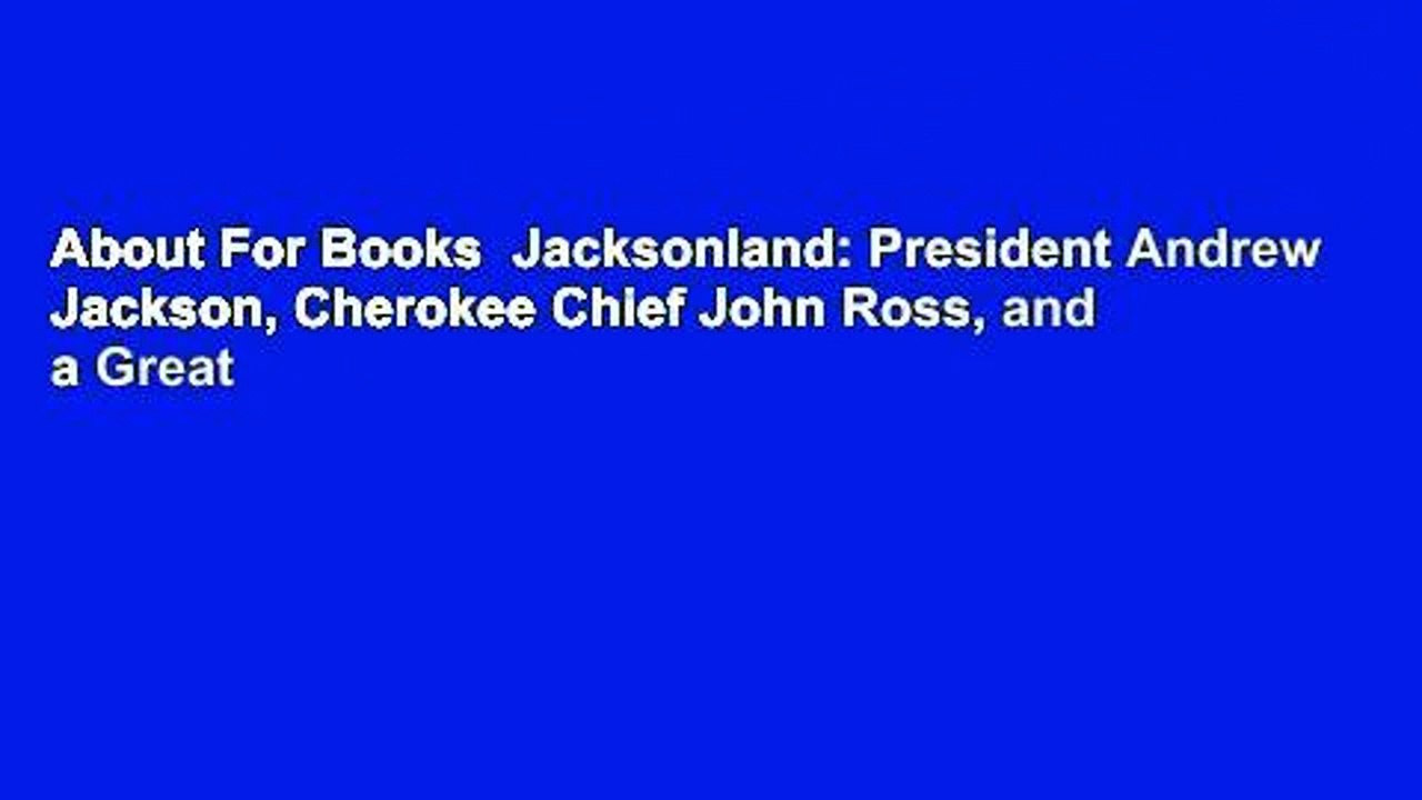 About For Books  Jacksonland: President Andrew Jackson, Cherokee Chief John Ross, and a Great