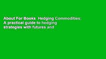 About For Books  Hedging Commodities: A practical guide to hedging strategies with futures and