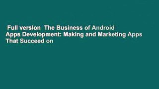 Full version  The Business of Android Apps Development: Making and Marketing Apps That Succeed on