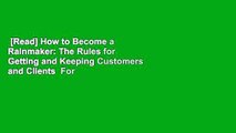 [Read] How to Become a Rainmaker: The Rules for Getting and Keeping Customers and Clients  For