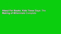 About For Books  Kids These Days: The Making of Millennials Complete