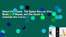 About For Books  The Space Barons: Elon Musk, Jeff Bezos, and the Quest to Colonize the Cosmos