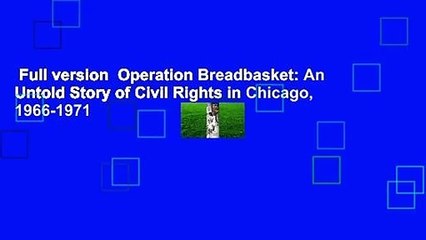 Full version  Operation Breadbasket: An Untold Story of Civil Rights in Chicago, 1966-1971