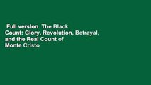Full version  The Black Count: Glory, Revolution, Betrayal, and the Real Count of Monte Cristo