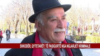 SHKODËR, QYTETARËT: TË PASIGURTË NGA NGJARJET KRIMINALE