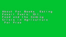 About For Books  Eating Fossil Fuels: Oil, Food and the Coming Crisis in Agriculture  For Free
