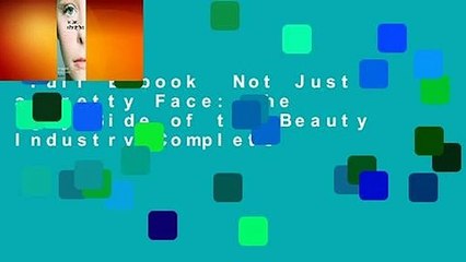 Full E-book  Not Just a Pretty Face: The Ugly Side of the Beauty Industry Complete