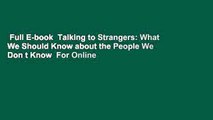 Full E-book  Talking to Strangers: What We Should Know about the People We Don t Know  For Online