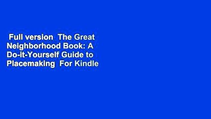 Full version  The Great Neighborhood Book: A Do-it-Yourself Guide to Placemaking  For Kindle