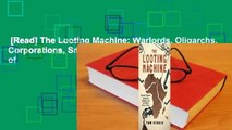 [Read] The Looting Machine: Warlords, Oligarchs, Corporations, Smugglers, and the Theft of