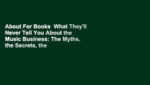 About For Books  What They'll Never Tell You About the Music Business: The Myths, the Secrets, the