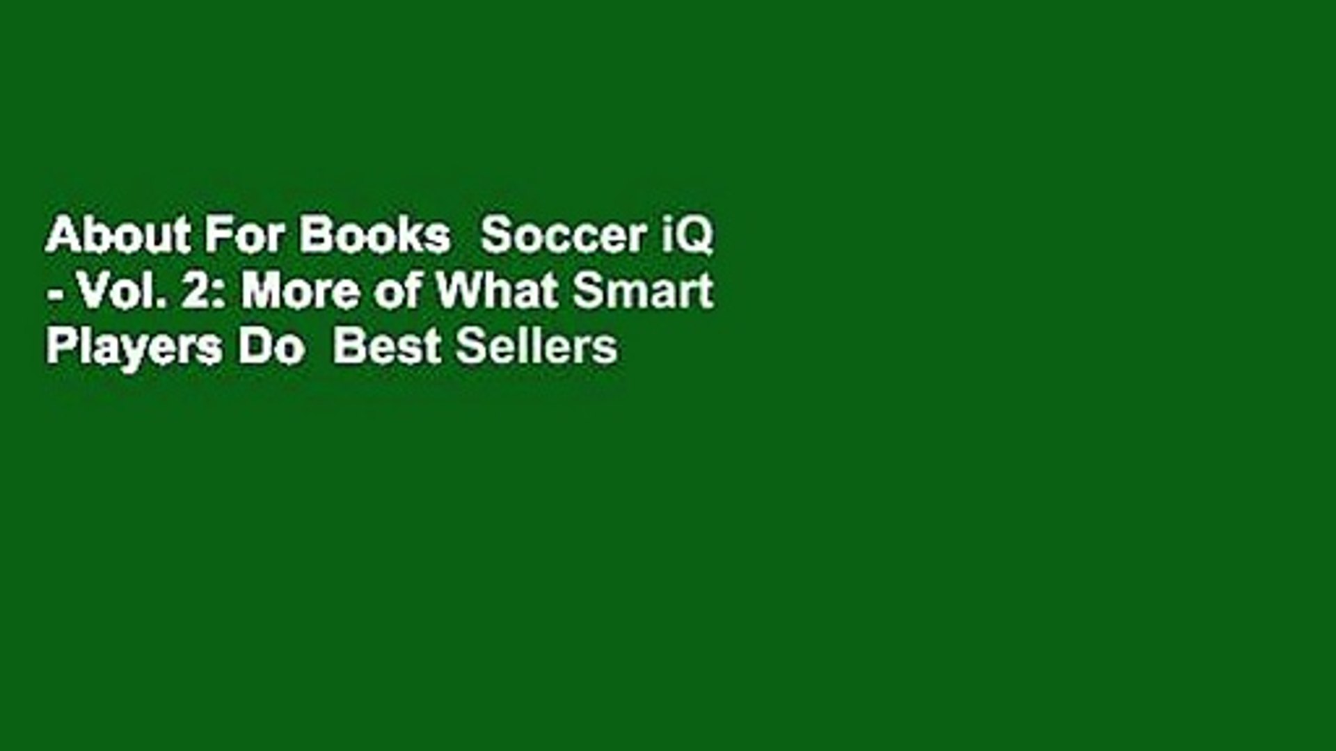 About For Books  Soccer iQ - Vol. 2: More of What Smart Players Do  Best Sellers Rank : #3