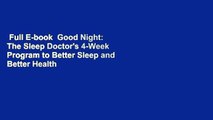 Full E-book  Good Night: The Sleep Doctor's 4-Week Program to Better Sleep and Better Health  For