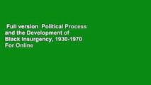 Full version  Political Process and the Development of Black Insurgency, 1930-1970  For Online