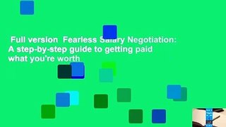 Full version  Fearless Salary Negotiation: A step-by-step guide to getting paid what you're worth