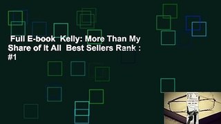 Full E-book  Kelly: More Than My Share of It All  Best Sellers Rank : #1