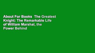 About For Books  The Greatest Knight: The Remarkable Life of William Marshal, the Power Behind