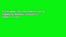 Full E-book The Intermittent Fasting Impact for Women: Unlock the hidden secrets to skyrocket fat