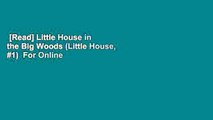 [Read] Little House in the Big Woods (Little House, #1)  For Online