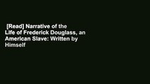 [Read] Narrative of the Life of Frederick Douglass, an American Slave: Written by Himself  For
